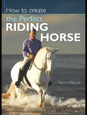Wood |  How to Create the Perfect Riding Horse | eBook | Sack Fachmedien