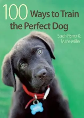 Fisher / Miller |  100 Ways to Train the Perfect Dog | eBook | Sack Fachmedien