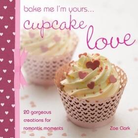 Clark |  Bake Me I'm Yours Cupcake Love | Buch |  Sack Fachmedien