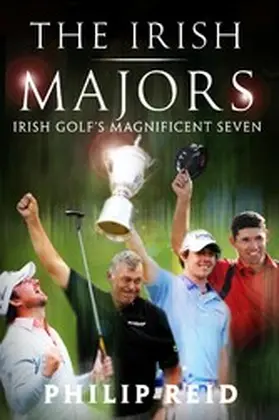Reid |  The Irish Majors: The Story Behind the Victories of Ireland's Top Golfers -  Rory McIlroy, Graeme McDowell, Darren Clarke and Pádraig Harrington | eBook | Sack Fachmedien