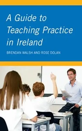 Walsh / Dolan |  A Guide to Teaching Practice in Ireland | eBook | Sack Fachmedien