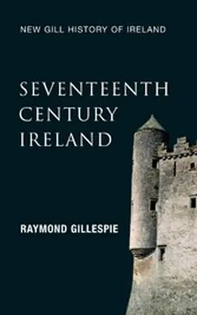 Gillespie |  Seventeenth-Century Ireland (New Gill History of Ireland 3) | eBook | Sack Fachmedien