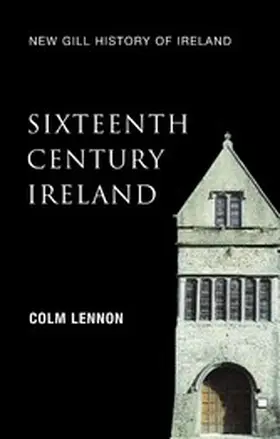 Lennon |  Sixteenth-Century Ireland (New Gill History of Ireland 2) | eBook | Sack Fachmedien