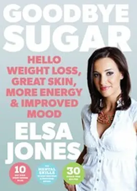 Jones |  Goodbye Sugar - Hello Weight Loss, Great Skin, More Energy and Improved Mood | eBook | Sack Fachmedien