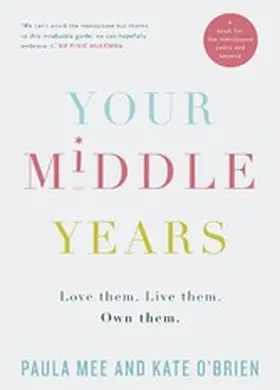 Mee / O'Brien |  Your Middle Years - Love Them. Live Them. Own Them. | eBook | Sack Fachmedien