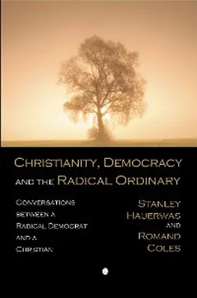 Hauerwas |  Christianity, Democracy, and the Radical Ordinary | eBook | Sack Fachmedien
