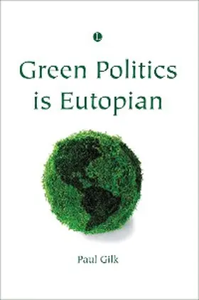 Gilk |  Green Politics is Eutopian | eBook | Sack Fachmedien
