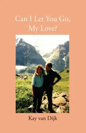 Dijk |  Can I Let You Go, My Love | eBook | Sack Fachmedien