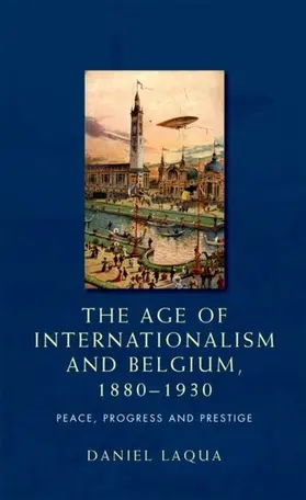 Laqua |  The age of internationalism and Belgium, 1880-1930 | eBook | Sack Fachmedien