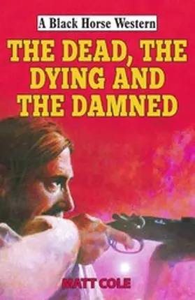 Cole |  The Dead, the Dying and the Damned | eBook | Sack Fachmedien