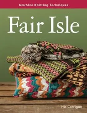Corrigan |  Machine Knitting Techniques: Fair Isle | eBook | Sack Fachmedien