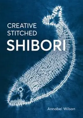 Wilson |  Creative Stitched Shibori | eBook | Sack Fachmedien
