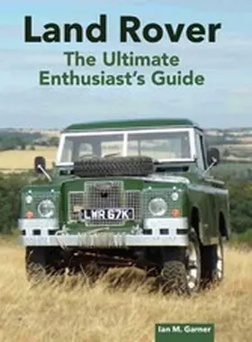 Garner |  Land Rover: The Ultimate Enthusiast's Guide | eBook | Sack Fachmedien