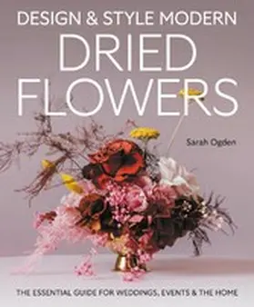 Ogden |  Design and Style Modern Dried Flowers | eBook | Sack Fachmedien