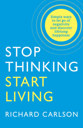 Carlson |  Stop Thinking, Start Living | Buch |  Sack Fachmedien
