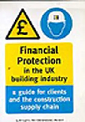 Hughes / Hillebrandt / Murdoch |  Financial Protection in the UK Building Industry: A Guide for Clients and the Construction Supply Chain - Reading Construction Forum | Buch |  Sack Fachmedien