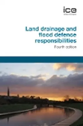 ICE | Land Drainage and Flood Defence Responsibilities, Fourth Edition | Buch | 978-0-7277-3389-4 | sack.de