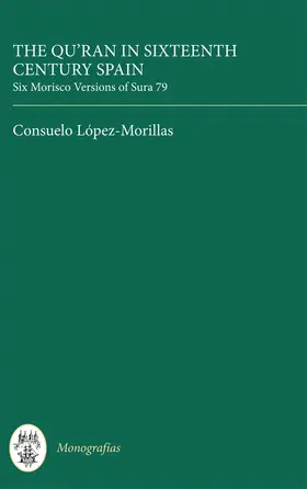 López-Morillas | The Qur'an in Sixteenth Century Spain: Six Morisco Versions of Sura 79 | Buch | 978-0-7293-0121-3 | sack.de
