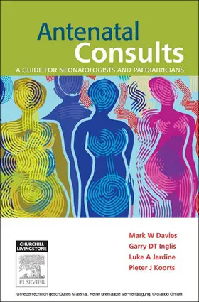 Davies / Inglis / Jardine |  Antenatal Consults: A Guide for Neonatologists and Paediatricians - E-Book | eBook | Sack Fachmedien
