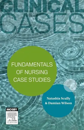 Scully / Wilson |  Clinical Cases: Fundamentals of nursing case studies - eBook | eBook | Sack Fachmedien