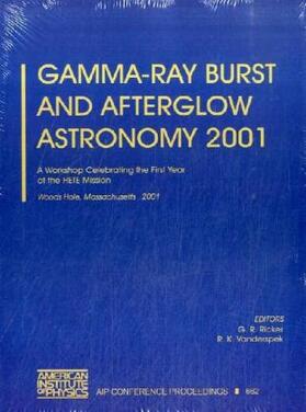 Ricker / Vanderspek |  Gamma-Ray Burst and Afterglow Astronomy 2001: A Workshop Celebrating the First Year of the Hete Mission. Woods Hole, Massachusetts, USA, 5-9 November | Buch |  Sack Fachmedien
