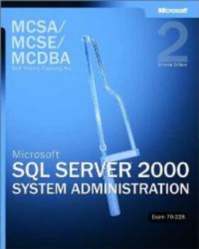  MCSA/MCSE/MCDBA Self-Paced Training Kit: Microsoft(r) SQL Server(tm) 2000 System Administration, Exam 70-228 | Buch |  Sack Fachmedien
