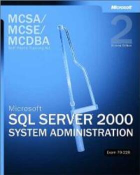 MCSA/MCSE/MCDBA Self-Paced Training Kit: Microsoft(r) SQL Server(tm) 2000 System Administration, Exam 70-228 | Medienkombination | 978-0-7356-1961-6 | sack.de