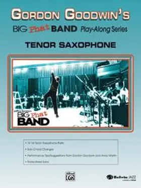 Goodwin |  Gordon Goodwin's Big Phat Band Play-Along Series: Tenor Saxophone | Buch |  Sack Fachmedien