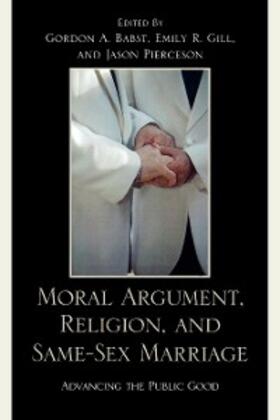 Gill / Pierceson / Babst |  Moral Argument, Religion, and Same-Sex Marriage | eBook | Sack Fachmedien