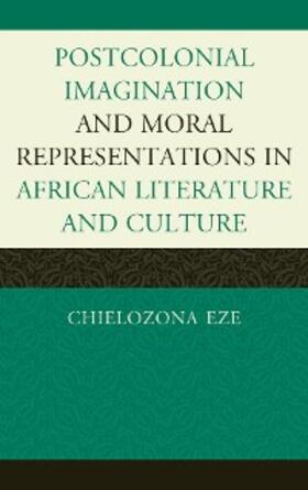 Eze |  Postcolonial Imaginations and Moral Representations in African Literature and Culture | eBook | Sack Fachmedien