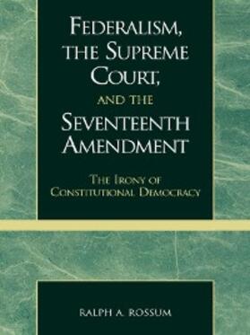 Rossum |  Federalism, the Supreme Court, and the Seventeenth Amendment | eBook | Sack Fachmedien