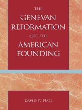 Hall |  The Genevan Reformation and the American Founding | eBook | Sack Fachmedien
