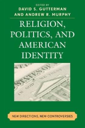 Gutterman / Murphy |  Religion, Politics, and American Identity | eBook | Sack Fachmedien