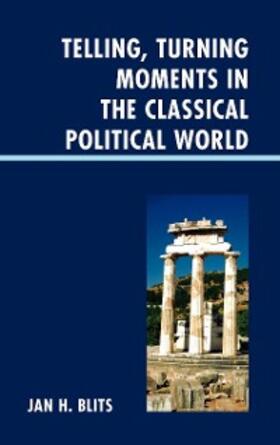 Blits |  Telling, Turning Moments in the Classical Political World | eBook | Sack Fachmedien