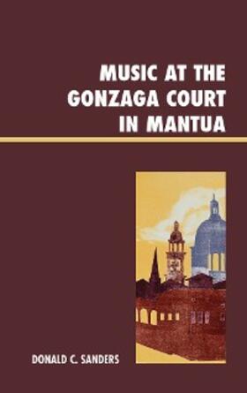 Sanders |  Music at the Gonzaga Court in Mantua | eBook | Sack Fachmedien