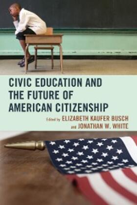 Busch / White |  Civic Education and the Future of American Citizenship | eBook | Sack Fachmedien