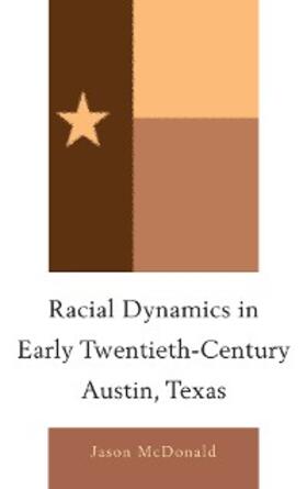 McDonald |  Racial Dynamics in Early Twentieth-Century Austin, Texas | eBook | Sack Fachmedien