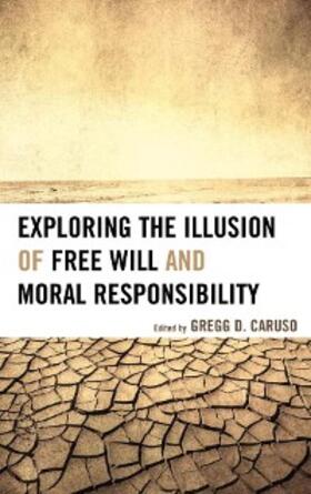 Caruso |  Exploring the Illusion of Free Will and Moral Responsibility | eBook | Sack Fachmedien