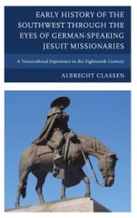Classen |  Early History of the Southwest through the Eyes of German-Speaking Jesuit Missionaries | eBook | Sack Fachmedien