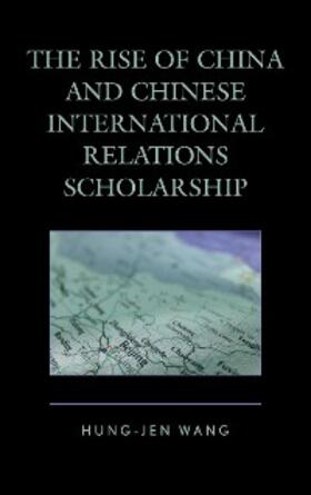 Wang |  The Rise of China and Chinese International Relations Scholarship | eBook | Sack Fachmedien