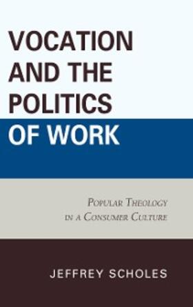 Scholes |  Vocation and the Politics of Work | eBook | Sack Fachmedien