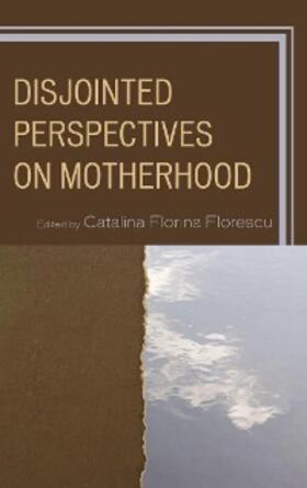 Florescu |  Disjointed Perspectives on Motherhood | eBook | Sack Fachmedien
