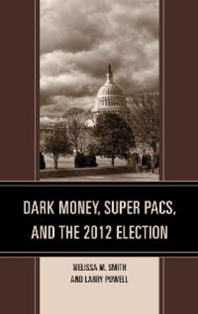 Smith / Powell |  Dark Money, Super PACs, and the 2012 Election | eBook | Sack Fachmedien