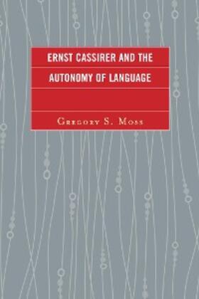Moss |  Ernst Cassirer and the Autonomy of Language | eBook | Sack Fachmedien