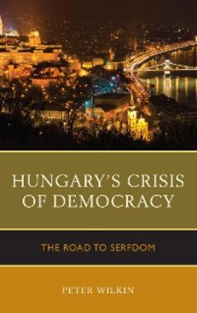 Wilkin |  Hungary's Crisis of Democracy | eBook | Sack Fachmedien