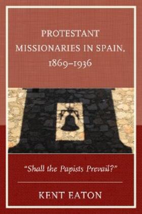 Eaton |  Protestant Missionaries in Spain, 1869-1936 | eBook | Sack Fachmedien