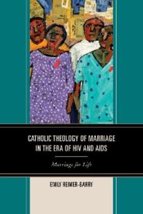 Reimer-Barry |  Catholic Theology of Marriage in the Era of HIV and AIDS | eBook | Sack Fachmedien