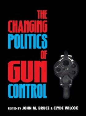 Bruce / Wilcox |  The Changing Politics of Gun Control | eBook | Sack Fachmedien