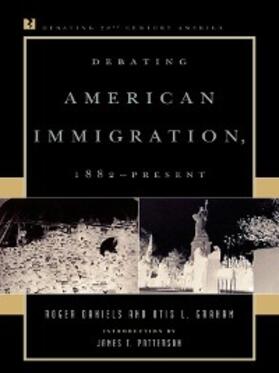 Daniels / Graham |  Debating American Immigration, 1882-Present | eBook | Sack Fachmedien