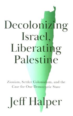Halper |  Decolonizing Israel, Liberating Palestine | Buch |  Sack Fachmedien